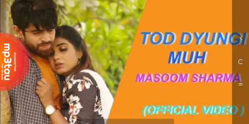 Tod-Dyugi-Muh Masoom Sharma mp3 song lyrics
